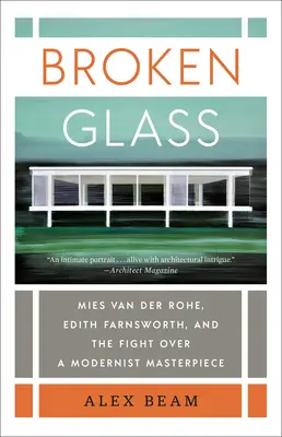 Le verre brisé : Mies Van Der Rohe, Edith Farnsworth et la lutte pour un chef-d'œuvre moderniste - Broken Glass: Mies Van Der Rohe, Edith Farnsworth, and the Fight Over a Modernist Masterpiece