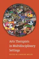 Les thérapeutes artistiques dans un cadre multidisciplinaire : Travailler ensemble pour de meilleurs résultats - Arts Therapists in Multidisciplinary Settings: Working Together for Better Outcomes