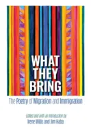 Ce qu'ils apportent : La poésie de la migration et de l'immigration - What They Bring: The Poetry of Migration and Immigration