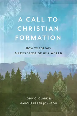 Un appel à la formation chrétienne : Comment la théologie donne un sens à notre monde - A Call to Christian Formation: How Theology Makes Sense of Our World