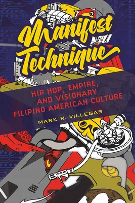 Manifest Technique, 1 : Hip Hop, Empire et culture visionnaire philippine américaine - Manifest Technique, 1: Hip Hop, Empire, and Visionary Filipino American Culture