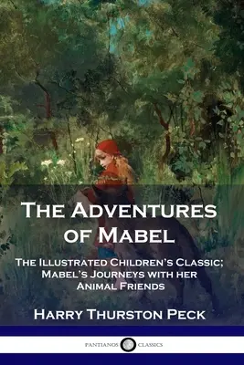 Les aventures de Mabel : Le classique illustré pour enfants ; les voyages de Mabel avec ses amis les animaux - The Adventures of Mabel: The Illustrated Children's Classic; Mabel's Journeys with her Animal Friends