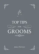 Top Tips for Grooms - Des invitations aux discours en passant par le témoin et l'enterrement de vie de garçon, le guide complet du mariage - Top Tips for Grooms - From Invites and Speeches to the Best Man and the Stag Night, the Complete Wedding Guide