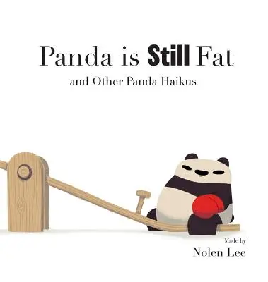 Le Panda est toujours gros : et autres haïkus du Panda - Panda is Still Fat: And Other Panda Haikus