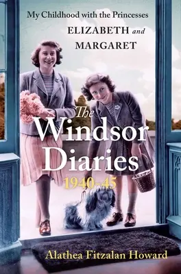 Le journal de Windsor : Mon enfance avec les princesses Elizabeth et Margaret - The Windsor Diaries: My Childhood with the Princesses Elizabeth and Margaret
