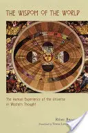 La sagesse du monde : L'expérience humaine de l'univers dans la pensée occidentale - The Wisdom of the World: The Human Experience of the Universe in Western Thought