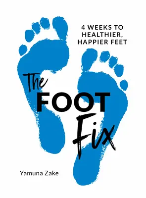 The Foot Fix : 4 Weeks to Healthier, Happier Feet (La réparation des pieds : 4 semaines pour des pieds plus sains et plus heureux) - The Foot Fix: 4 Weeks to Healthier, Happier Feet