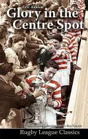 La gloire au centre - L'histoire d'Eric Ashton - Glory in the Centre Spot - The Eric Ashton Story