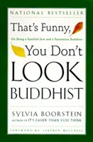 C'est drôle, vous n'avez pas l'air bouddhiste : Être un juif fidèle et un bouddhiste passionné - That's Funny, You Don't Look Buddhist: On Being a Faithful Jew and a Passionate Buddhist