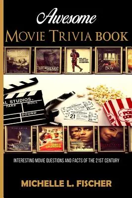 Awesome Movie Trivia : Questions et faits intéressants sur les films du 21e siècle - Awesome Movie Trivia: Interesting Movie Questions And Facts Of The 21st Century