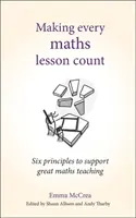 Faire en sorte que chaque leçon de mathématiques compte : Six principes pour soutenir un enseignement des mathématiques de qualité - Making Every Maths Lesson Count: Six Principles to Support Great Maths Teaching