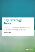 Outils stratégiques clés - 88 outils permettant à chaque manager de construire une stratégie gagnante - Key Strategy Tools - 88 Tools for Every Manager to Build a Winning Strategy