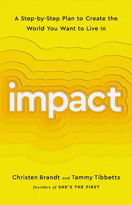 Impact : Un plan pas à pas pour créer le monde dans lequel vous voulez vivre - Impact: A Step-By-Step Plan to Create the World You Want to Live in