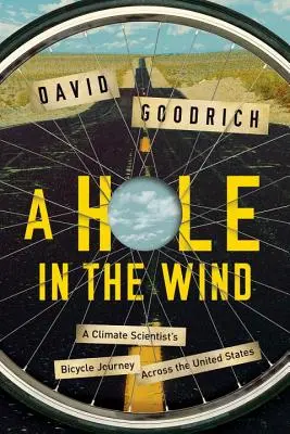 Un trou dans le vent - Le voyage à bicyclette d'un climatologue à travers les États-Unis - Hole in the Wind - A Climate Scientist's Bicycle Journey Across the United States