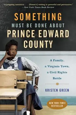 Il faut faire quelque chose pour le comté de Prince Edward : Une famille, une ville de Virginie, une bataille pour les droits civiques - Something Must Be Done about Prince Edward County: A Family, a Virginia Town, a Civil Rights Battle