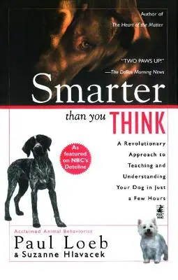 Plus intelligent que vous ne le pensez : Une approche révolutionnaire pour enseigner et comprendre votre chien en quelques heures seulement - Smarter Than You Think: A Revolutionary Approach to Teaching and Understanding Your Dog in Just a Few Hours