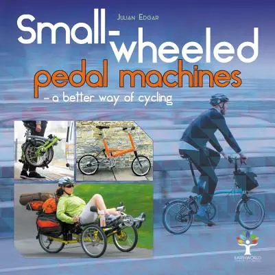 Machines à pédales à petites roues - Une meilleure façon de faire du vélo - Small-Wheeled Pedal Machines - A Better Way of Cycling