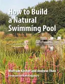 Comment construire une piscine naturelle - How to Build a Natural Swimming Pool