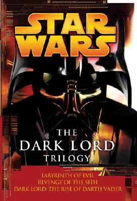 La trilogie du Seigneur des Ténèbres : Les légendes de la guerre des étoiles : Le Labyrinthe du Mal La Revanche des Sith Le Seigneur des Ténèbres : L'ascension de Dark Vador - The Dark Lord Trilogy: Star Wars Legends: Labyrinth of Evil Revenge of the Sith Dark Lord: The Rise of Darth Vader