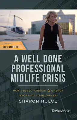 Un professionnel bien fait La crise de la quarantaine : comment redonner de la passion et de l'énergie à votre carrière - A Well Done Professional Midlife Crisis: How to Bleed Passion & Energy Back Into Your Career