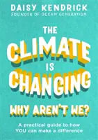 Le climat change, pourquoi pas nous ? Un guide pratique pour faire la différence - The Climate Is Changing, Why Aren't We?: A Practical Guide to How You Can Make a Difference