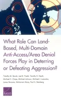 Quel rôle les forces terrestres multidomaines de lutte contre l'accès et le déni de zone peuvent-elles jouer dans la dissuasion ou la lutte contre l'agression ? - What Role Can Land-Based, Multi-Domain Anti-Access/Area Denial Forces Play in Deterring or Defeating Aggression?