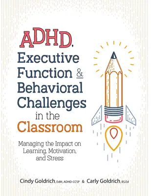 Adhd, Executive Function & Behavioral Challenges in the Classroom : Gérer l'impact sur l'apprentissage, la motivation et le stress - Adhd, Executive Function & Behavioral Challenges in the Classroom: Managing the Impact on Learning, Motivation and Stress