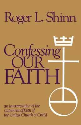 Confesser notre foi : Une interprétation de la déclaration de foi de l'Église unie du Christ - Confessing Our Faith: An Interpretation of the Statement of Faith of the United Church of Christ