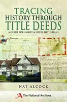 Retracer l'histoire à travers les titres de propriété : Un guide pour les historiens familiaux et locaux - Tracing History Through Title Deeds: A Guide for Family and Local Historians