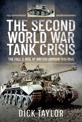 La crise des chars de la Seconde Guerre mondiale - La chute et l'essor des blindés britanniques, 1919-1945 - Second World War Tank Crisis - The Fall and Rise of British Armour, 1919-1945