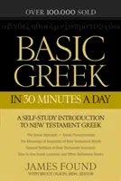Le grec de base en 30 minutes par jour : Manuel de grec du Nouveau Testament pour les profanes - Basic Greek in 30 Minutes a Day: New Testament Greek Workbook for Laymen