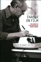 Farber on Film : L'intégrale des écrits cinématographiques de Manny Farber : Une publication spéciale de la Library of America - Farber on Film: The Complete Film Writings of Manny Farber: A Library of America Special Publication