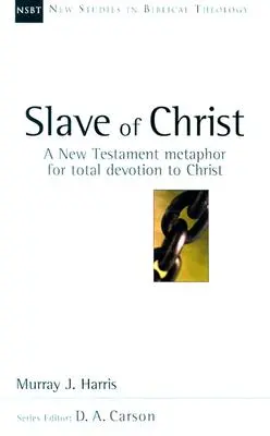 Esclave du Christ : Une métaphore du Nouveau Testament pour une dévotion totale au Christ - Slave of Christ: A New Testament Metaphor for Total Devotion to Christ