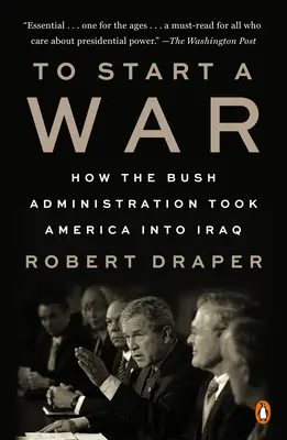 Commencer une guerre : comment l'administration Bush a conduit l'Amérique en Irak - To Start a War: How the Bush Administration Took America Into Iraq