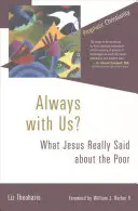 Toujours avec nous ? Ce que Jésus a vraiment dit au sujet des pauvres - Always with Us?: What Jesus Really Said about the Poor