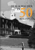 Deal et Walmer en 50 bâtiments - Deal and Walmer in 50 Buildings