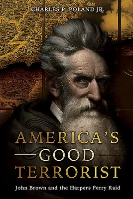 Le bon terroriste de l'Amérique : John Brown et le raid de Harpers Ferry - America's Good Terrorist: John Brown and the Harpers Ferry Raid
