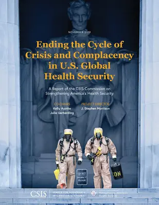 Mettre fin au cycle de la crise et de la complaisance dans la sécurité sanitaire mondiale des États-Unis : Rapport de la Commission du CSIS sur le renforcement de la sécurité sanitaire de l'Amérique - Ending the Cycle of Crisis and Complacency in U.S. Global Health Security: A Report of the CSIS Commission on Strengthening America's Health Security