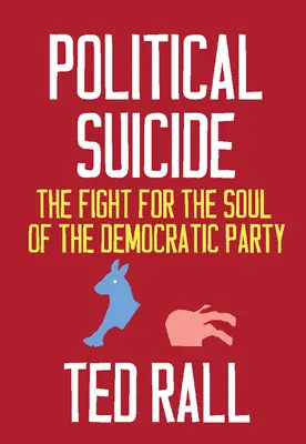 Le suicide politique : La lutte pour l'âme du parti démocrate - Political Suicide: The Fight for the Soul of the Democratic Party