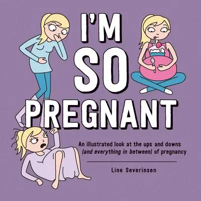 Je suis tellement enceinte : Un regard illustré sur les hauts et les bas (et tout ce qu'il y a entre les deux) de la grossesse - I'm So Pregnant: An Illustrated Look at the Ups and Downs (and Everything in Between) of Pregnancy