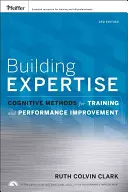 Construire l'expertise : Méthodes cognitives pour la formation et l'amélioration des performances - Building Expertise: Cognitive Methods for Training and Performance Improvement