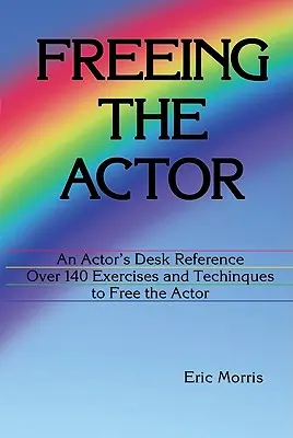 Libérer l'acteur : Une référence de bureau pour l'acteur - Freeing the Actor: An Actor's Desk Reference