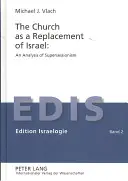 L'Église en tant que remplacement d'Israël : Une analyse du supersessionisme : Une analyse du supersessionisme - The Church as a Replacement of Israel: An Analysis of Supersessionism: An Analysis of Supersessionism