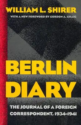 Journal de Berlin : Le journal d'un correspondant étranger, 1934-1941 - Berlin Diary: The Journal of a Foreign Correspondent, 1934-1941