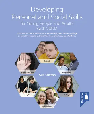 Developing Personal and Social Skills for Young People and Adults with Send : Un cours à utiliser dans les milieux éducatifs, communautaires et sécurisés pour aider les jeunes et les adultes atteints de troubles de l'humeur. - Developing Personal and Social Skills for Young People and Adults with Send: A Course for Use in Educational, Community and Secure Settings to Assist