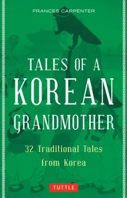 Contes d'une grand-mère coréenne : 32 contes traditionnels de Corée - Tales of a Korean Grandmother: 32 Traditional Tales from Korea