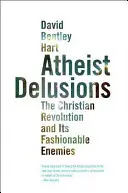 Les illusions athées : La révolution chrétienne et ses ennemis à la mode - Atheist Delusions: The Christian Revolution and Its Fashionable Enemies