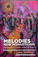 Mélodies d'un nouveau monachisme - La vision de Bonhoeffer, le témoignage d'Iona - Melodies of a New Monasticism - Bonhoeffer's Vision, Iona's Witness