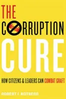 Le remède à la corruption - Comment les citoyens et les dirigeants peuvent lutter contre la corruption - Corruption Cure - How Citizens and Leaders Can Combat Graft