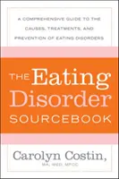 The Eating Disorders Sourcebook : Un guide complet des causes, des traitements et de la prévention des troubles de l'alimentation - The Eating Disorders Sourcebook: A Comprehensive Guide to the Causes, Treatments, and Prevention of Eating Disorders